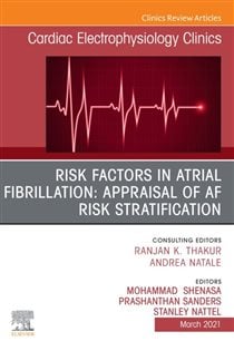 Risk Factors in Atrial Fibrillation: Appraisal of AF Risk Stratification, An Issue of Cardiac Electrophysiology Clinics, E-Book