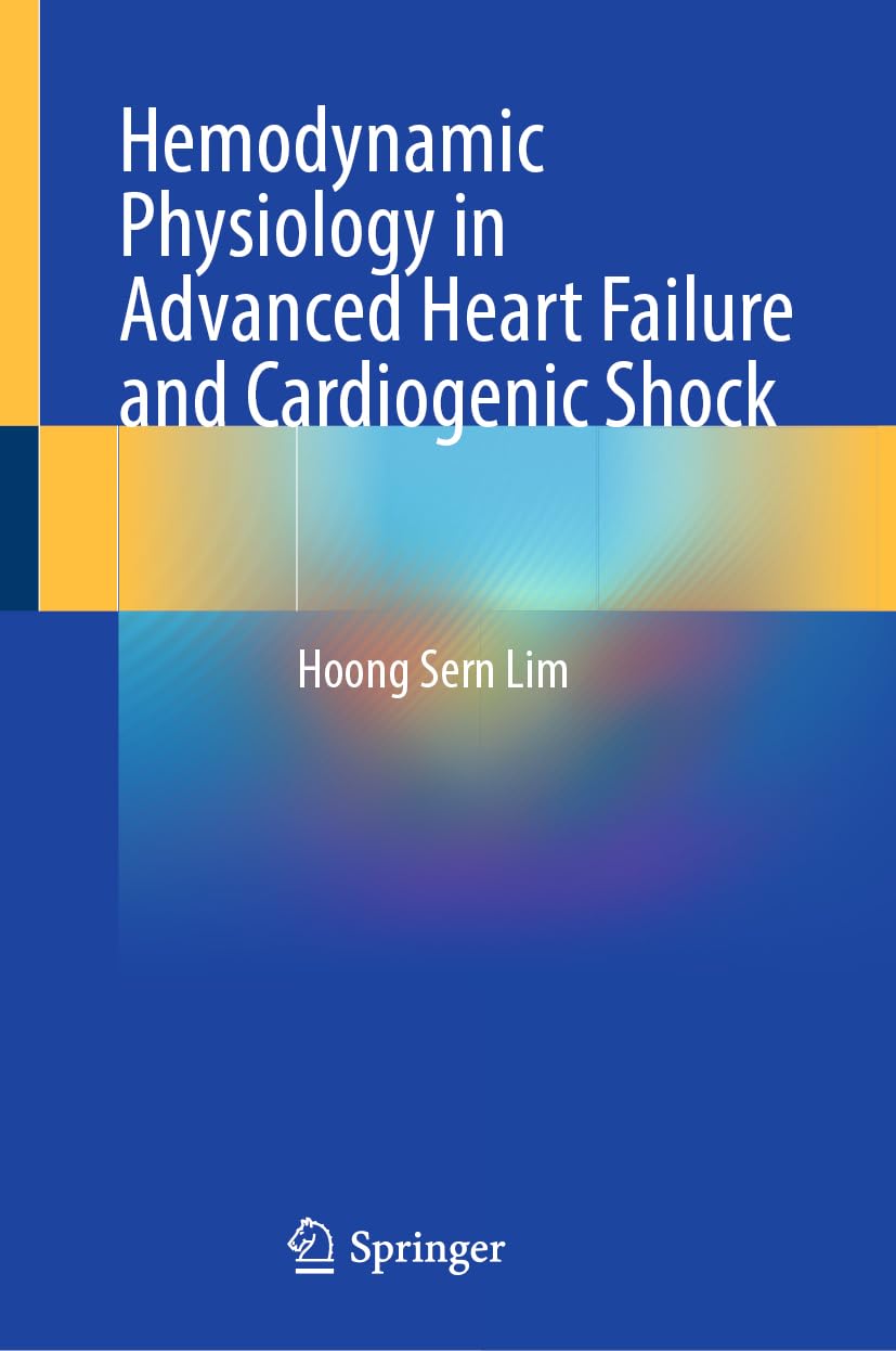 Hemodynamic Physiology in Advanced Heart Failure and Cardiogenic Shock 2024th Edition