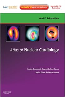 Atlas of Nuclear Cardiology: Imaging Companion to Braunwald's Heart Disease E-Book