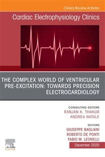 The Complex World of Ventricular Pre-Excitation: towards Precision Electrocardiology,An Issue of Cardiac Electrophysiology Clinics, E-Book