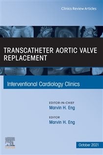 Transcatheter Aortic valve replacement, An Issue of Interventional Cardiology Clinics, E-Book