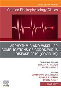 Arrhythmic and Vascular Complications of Coronavirus Disease 2019 (COVID-19) , An Issue of Cardiac Electrophysiology Clinics, E-Book