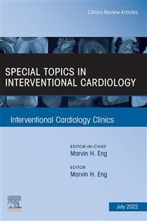 Special Topics in Interventional Cardiology , An Issue of Interventional Cardiology Clinics, E-Book
