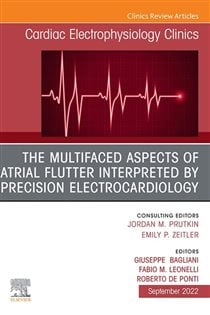 The Multifaced Aspects Of Atrial Flutter Interpreted By Precision Electrocardiology, An Issue of Cardiac Electrophysiology Clinics, E-Book