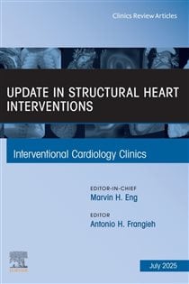 Update in Structural Heart Interventions, An Issue of Interventional Cardiology Clinics