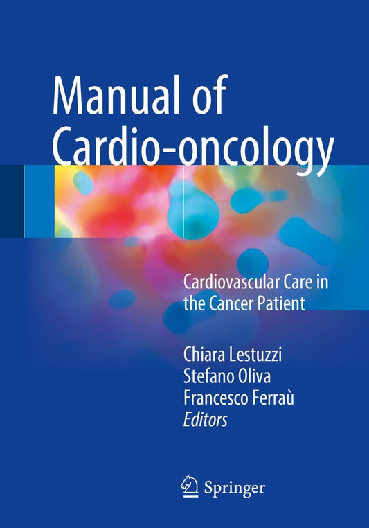 Manual of Cardio-oncology: Cardiovascular Care in the Cancer Patient 1st ed. 2017 Edition