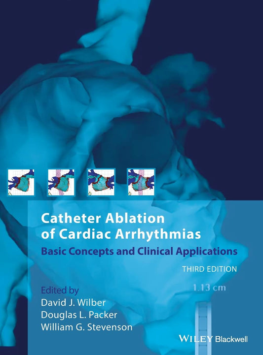 Catheter Ablation of Cardiac Arrhythmias: Basic Concepts and Clinical Applications 3rd Edition