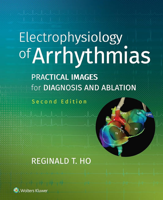 Electrophysiology of Arrhythmias: Practical Images for Diagnosis and Ablation 2nd Edition