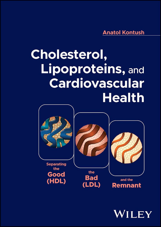Cholesterol, Lipoproteins, and Cardiovascular Health: Separating the Good (HDL), the Bad (LDL), and the Remnant 1st Edition