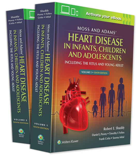 Moss & Adams' Heart Disease in infants, Children, and Adolescents: Including the Fetus and Young Adult (Volume 1) Tenth Edition