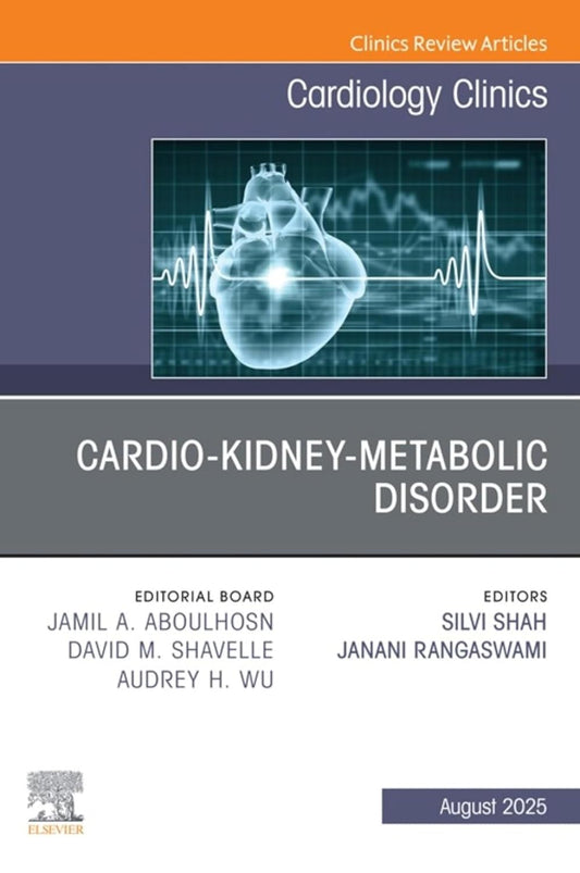 Cardio-Kidney-Metabolic Disorder, An Issue of Cardiology Clinics: Cardio-Kidney-Metabolic Disorder, An Issue of Cardiology Clinics, E-Book (The Clinics: Internal Medicine)