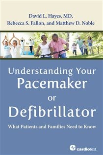 Understanding Your Pacemaker or Defibrillator : What Patients and Families Need to Know